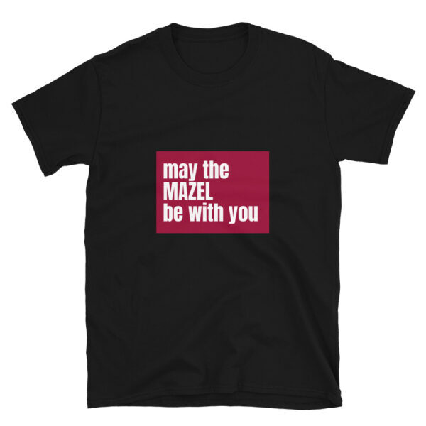 May The Mazel Be With You - Short-Sleeve Unisex T-Shirt