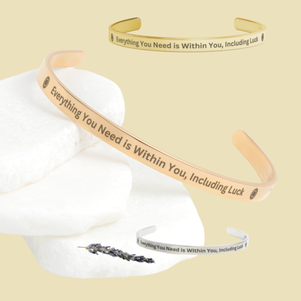 Cuff Bracelet 	EVERYTHING YOU NEED IS WITHIN YOU, INCLUDING LUCK