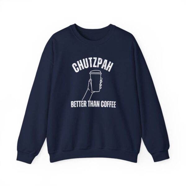 Step Into Confidence 'Chutzpah, Better Than Coffee' Sweatshirt Unleash Your Inner Fearlessness with the Iconic Chutzpah Sweatshirt