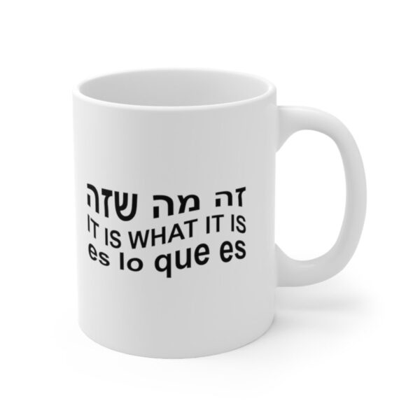 The Serenity Mug: 'It is what it is' in Three Tongues english hebrew spanish It is what it is mug 11 oz