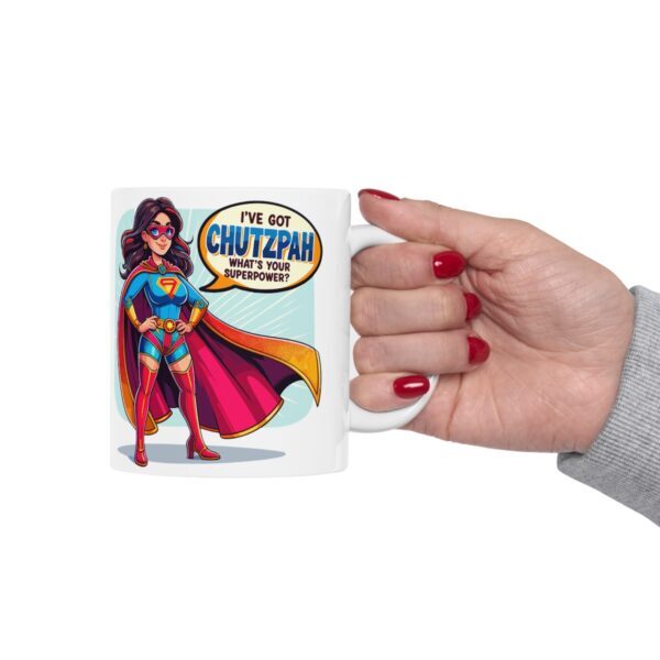 Embrace Your Chutzpah: Sip with Superhero Confidence I Got Chutzpah What's Your Superpower Ceramic Mug 11oz