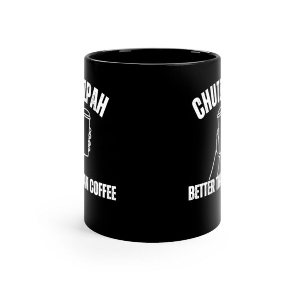 Chutzpah Better Than Coffee Elevate Your Coffee Experience Bold Mug for Bold Individuals 11oz Black Mug