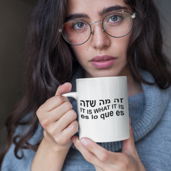 The Serenity Mug: 'It is what it is' in Three Tongues english hebrew spanish It is what it is mug 11 oz