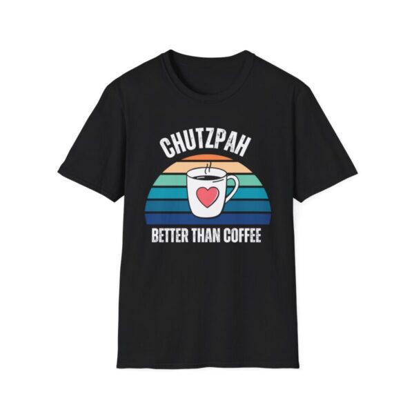 Chutzpah Better Than Coffee Unisex Softstyle T-Shirt