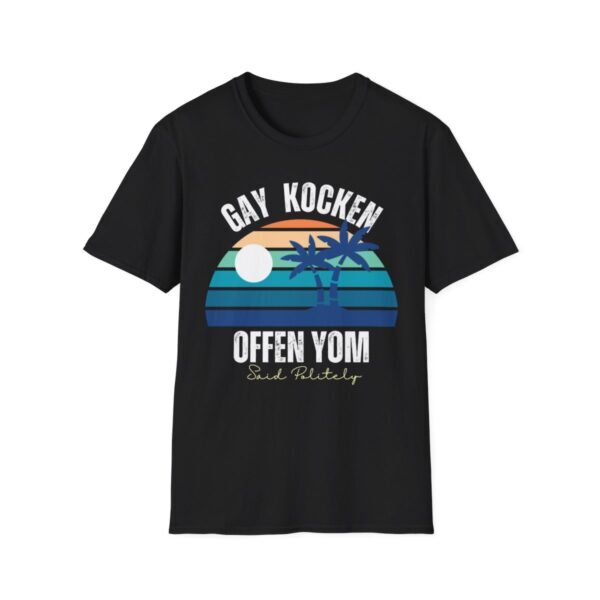 Yiddish Wisdom Tee - 'Gay Kocken Offen Yom, Said Politely' - Humorous Yiddish Shirt